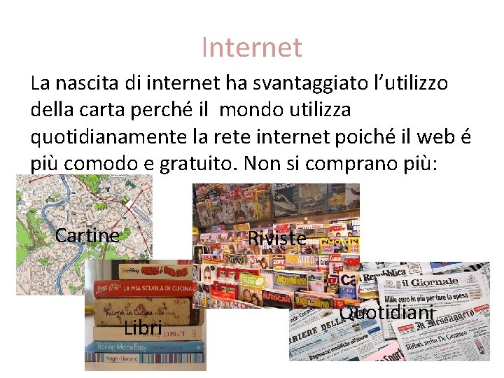 Internet La nascita di internet ha svantaggiato l’utilizzo della carta perché il mondo utilizza