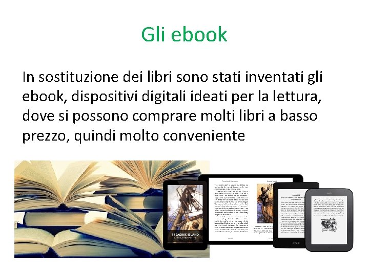Gli ebook In sostituzione dei libri sono stati inventati gli ebook, dispositivi digitali ideati