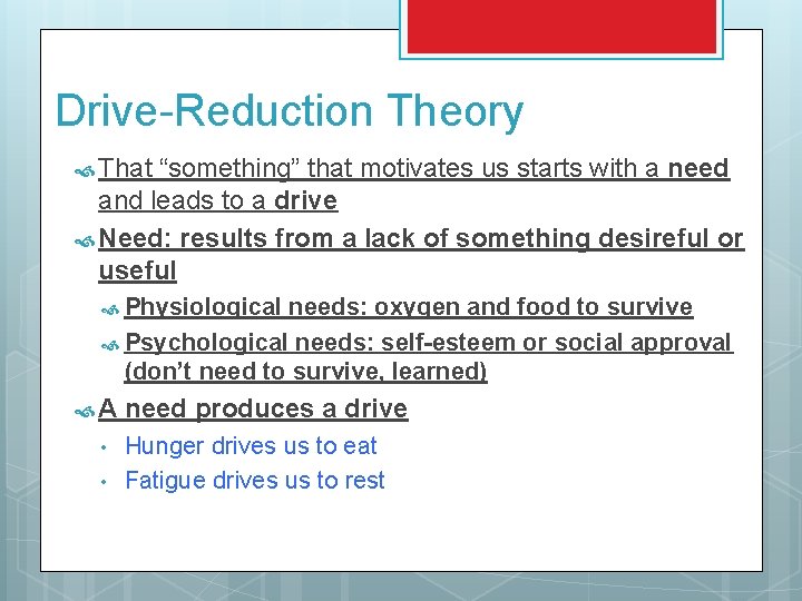 Drive-Reduction Theory That “something” that motivates us starts with a need and leads to