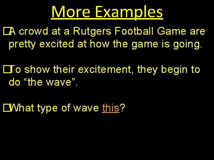 More Examples �A crowd at a Rutgers Football Game are pretty excited at how