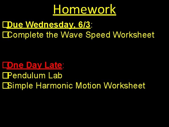 Homework �Due Wednesday, 6/3: �Complete the Wave Speed Worksheet �One Day Late: �Pendulum Lab