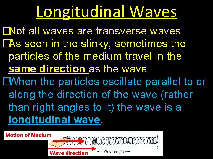 Longitudinal Waves �Not all waves are transverse waves. �As seen in the slinky, sometimes