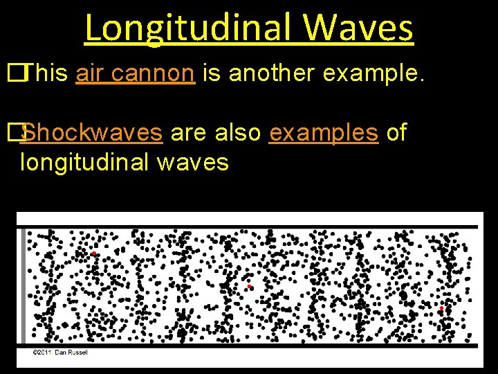 Longitudinal Waves �This air cannon is another example. �Shockwaves are also examples of longitudinal
