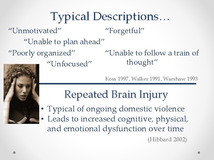 Typical Descriptions… “Forgetful” “Unmotivated” “Unable to plan ahead” “Poorly organized” “Unable to follow a