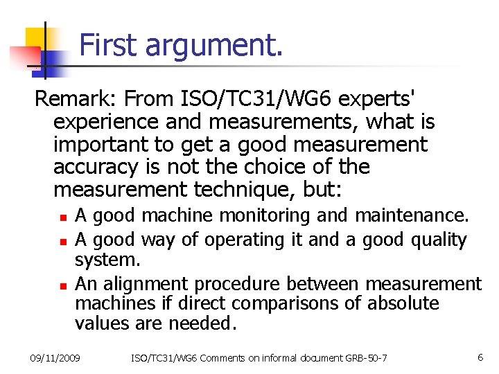 First argument. Remark: From ISO/TC 31/WG 6 experts' experience and measurements, what is important