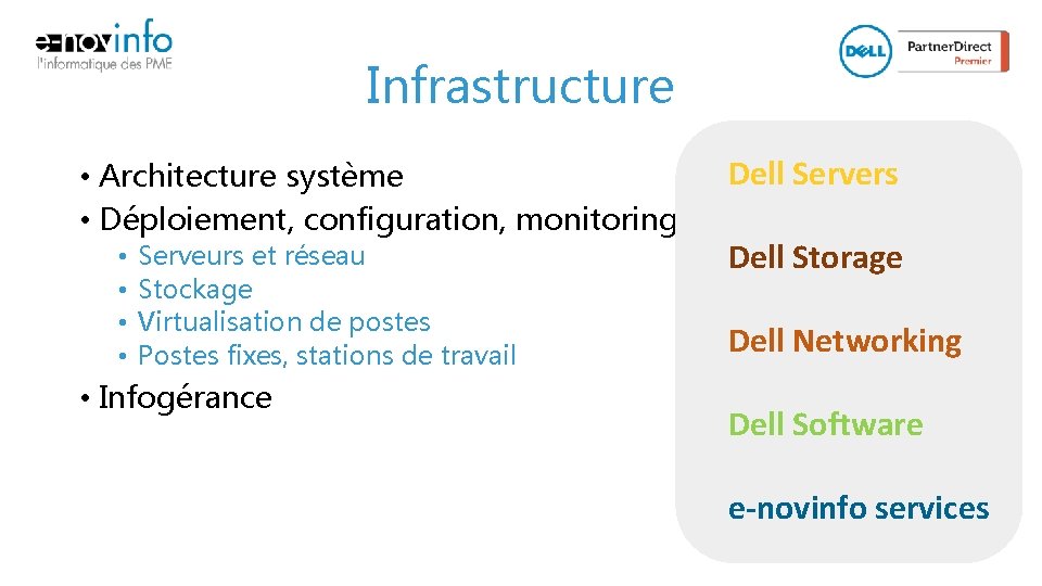 Infrastructure • Architecture système • Déploiement, configuration, monitoring • • Serveurs et réseau Stockage