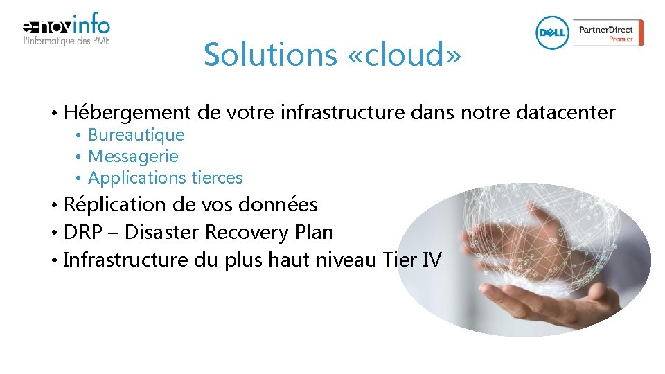 Solutions «cloud» • Hébergement de votre infrastructure dans notre datacenter • Bureautique • Messagerie