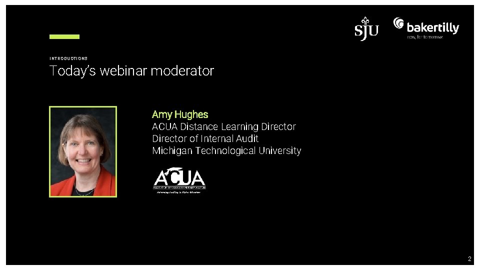 INTRODUCTIONS Today’s webinar moderator Amy Hughes ACUA Distance Learning Director of Internal Audit Michigan