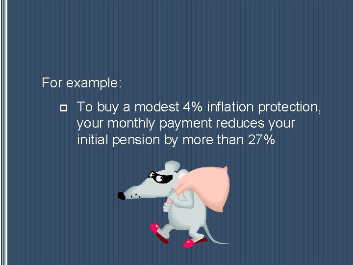 For example: p To buy a modest 4% inflation protection, your monthly payment reduces For example: p To buy a modest 4% inflation protection, your monthly payment reduces