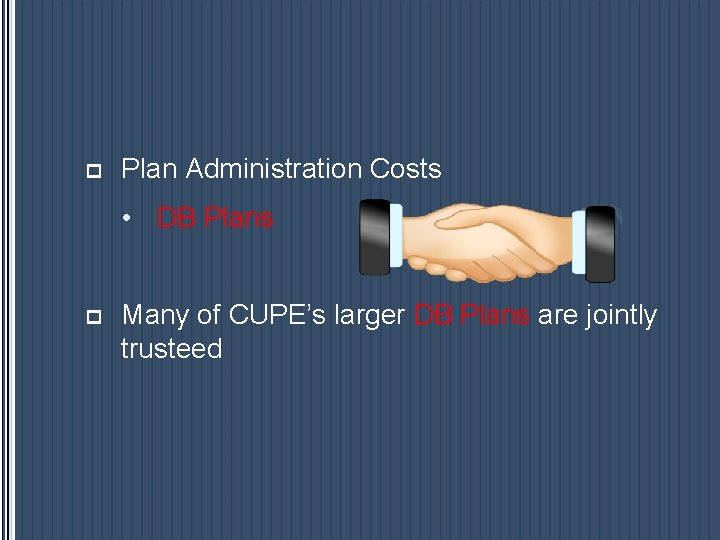 p Plan Administration Costs • DB Plans p Many of CUPE’s larger DB Plans p Plan Administration Costs • DB Plans p Many of CUPE’s larger DB Plans