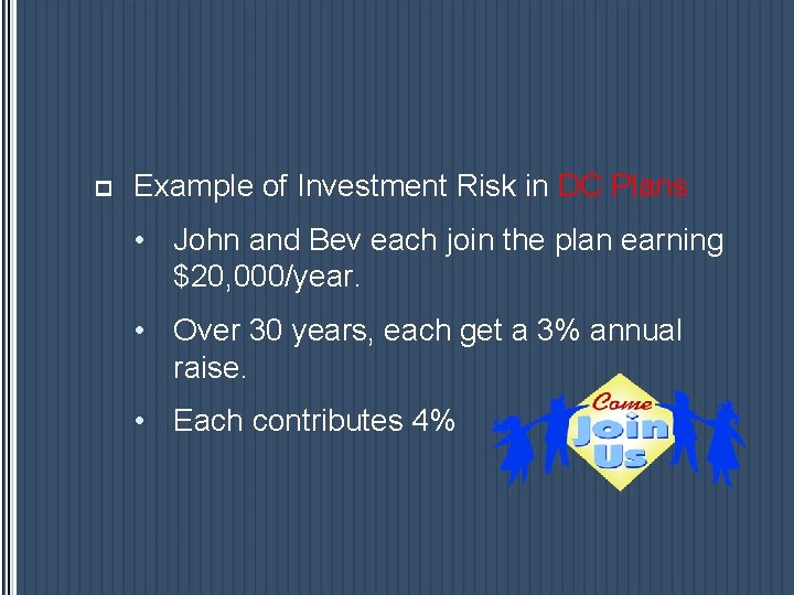 p Example of Investment Risk in DC Plans • John and Bev each join p Example of Investment Risk in DC Plans • John and Bev each join