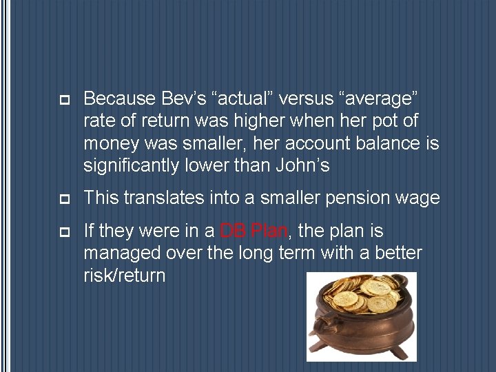 p Because Bev’s “actual” versus “average” rate of return was higher when her pot p Because Bev’s “actual” versus “average” rate of return was higher when her pot