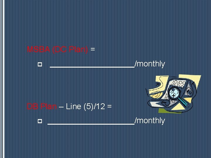 MSBA (DC Plan) = p /monthly DB Plan – Line (5)/12 = p /monthly MSBA (DC Plan) = p /monthly DB Plan – Line (5)/12 = p /monthly