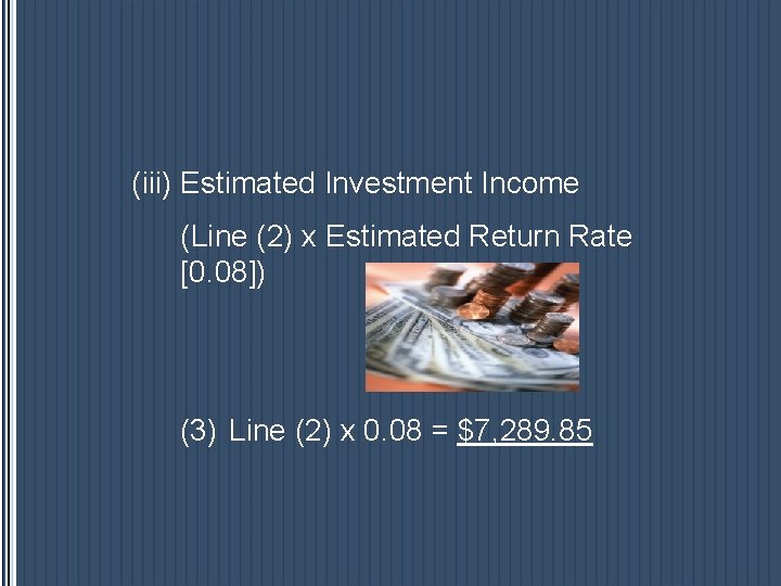 (iii) Estimated Investment Income (Line (2) x Estimated Return Rate [0. 08]) (3) Line