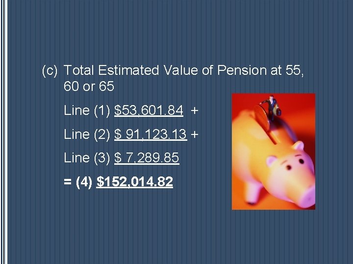 (c) Total Estimated Value of Pension at 55, 60 or 65 Line (1) $53, (c) Total Estimated Value of Pension at 55, 60 or 65 Line (1) $53,