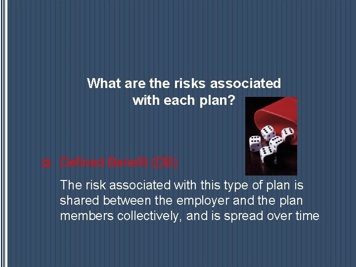 What are the risks associated with each plan? p Defined Benefit (DB) The risk What are the risks associated with each plan? p Defined Benefit (DB) The risk