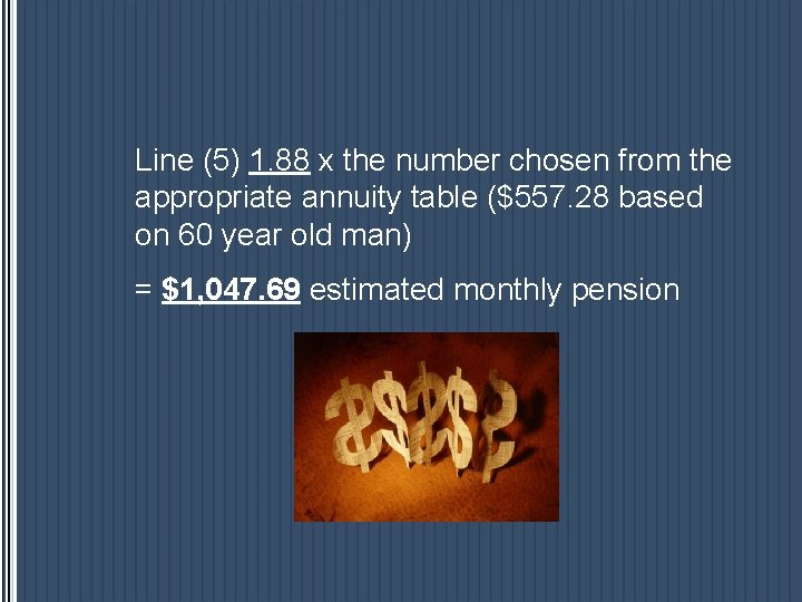 Line (5) 1. 88 x the number chosen from the appropriate annuity table ($557. Line (5) 1. 88 x the number chosen from the appropriate annuity table ($557.