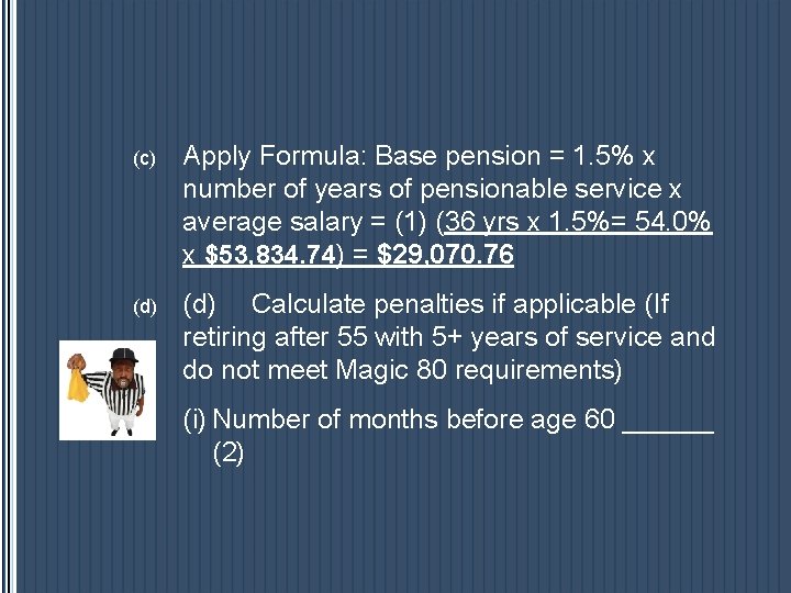 (c) Apply Formula: Base pension = 1. 5% x number of years of pensionable (c) Apply Formula: Base pension = 1. 5% x number of years of pensionable