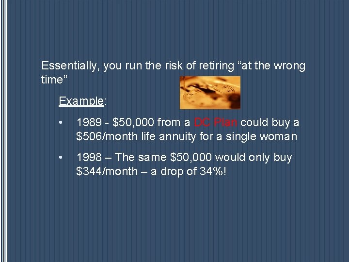 Essentially, you run the risk of retiring “at the wrong time” Example: • 1989 Essentially, you run the risk of retiring “at the wrong time” Example: • 1989