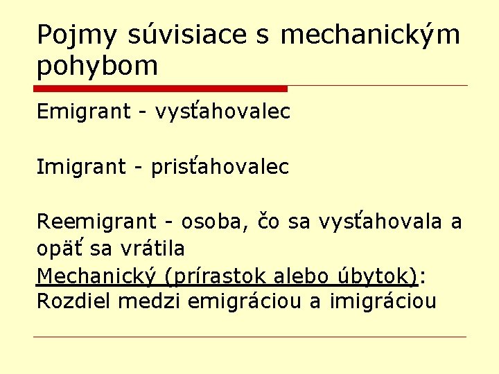 Pojmy súvisiace s mechanickým pohybom Emigrant - vysťahovalec Imigrant - prisťahovalec Reemigrant - osoba,