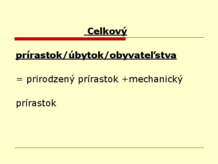 Celkový prírastok/úbytok/obyvateľstva = prirodzený prírastok +mechanický prírastok 