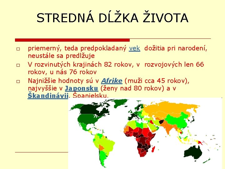 STREDNÁ DĹŽKA ŽIVOTA □ □ □ priemerný, teda predpokladaný vek dožitia pri narodení, neustále