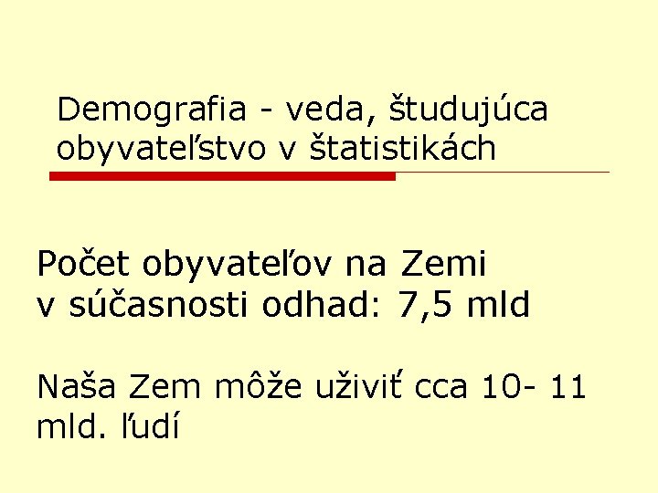 Demografia - veda, študujúca obyvateľstvo v štatistikách Počet obyvateľov na Zemi v súčasnosti odhad: