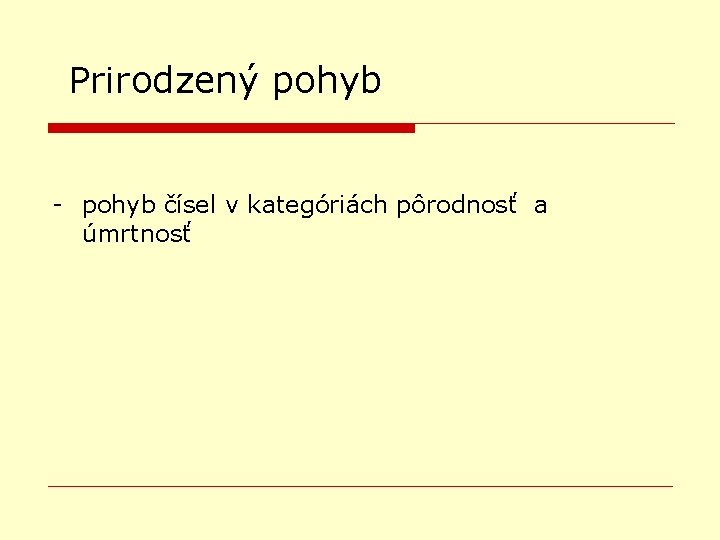 Prirodzený pohyb - pohyb čísel v kategóriách pôrodnosť a úmrtnosť 