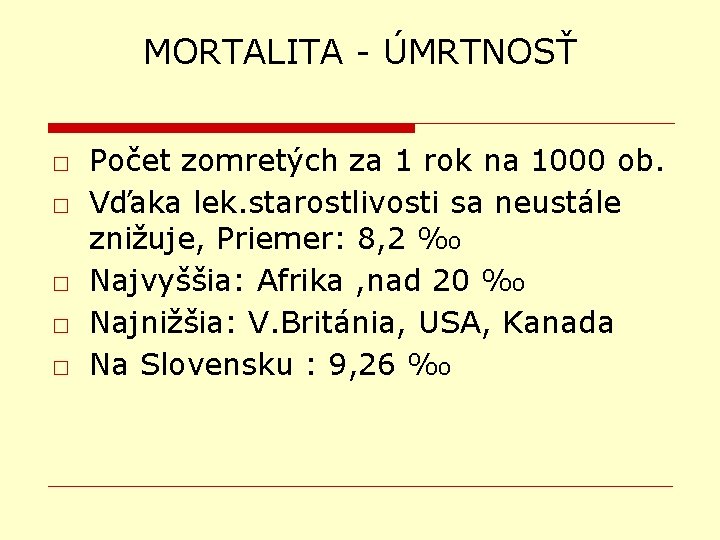 MORTALITA - ÚMRTNOSŤ □ Počet zomretých za 1 rok na 1000 ob. □ Vďaka