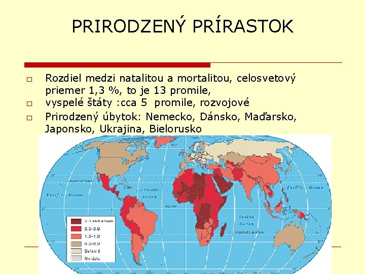 PRIRODZENÝ PRÍRASTOK □ □ □ Rozdiel medzi natalitou a mortalitou, celosvetový priemer 1, 3