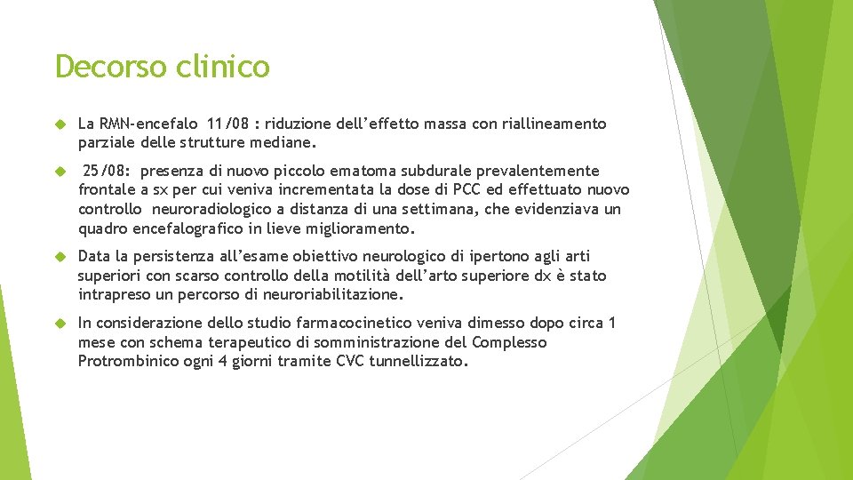 Decorso clinico La RMN-encefalo 11/08 : riduzione dell’effetto massa con riallineamento parziale delle strutture