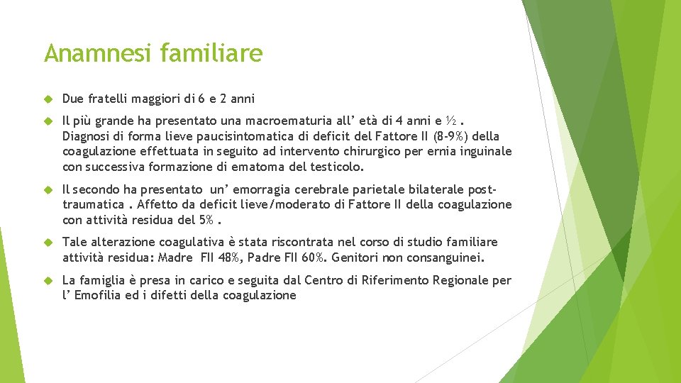 Anamnesi familiare Due fratelli maggiori di 6 e 2 anni Il più grande ha