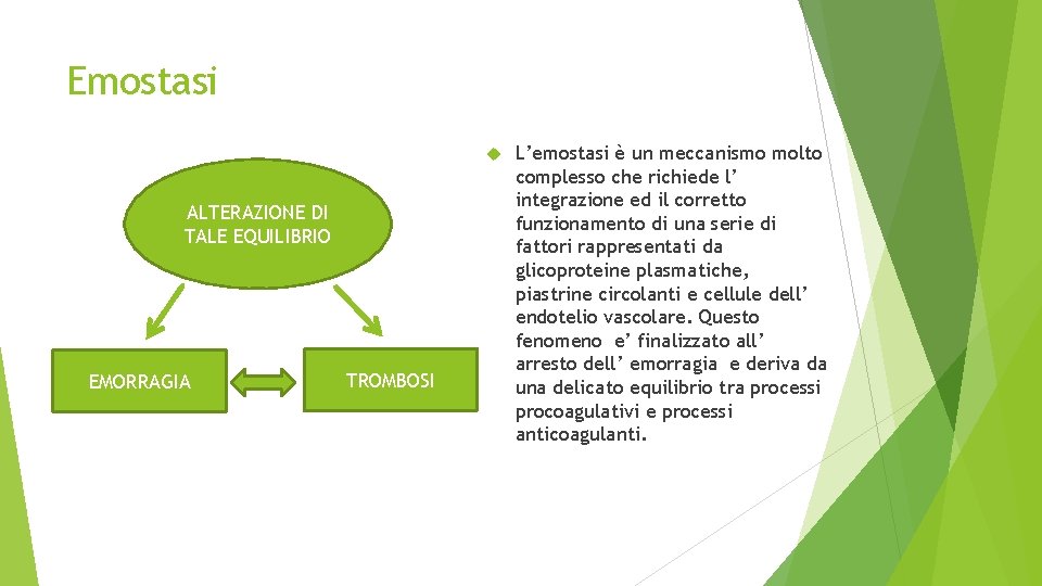 Emostasi ALTERAZIONE DI TALE EQUILIBRIO EMORRAGIA TROMBOSI L’emostasi è un meccanismo molto complesso che