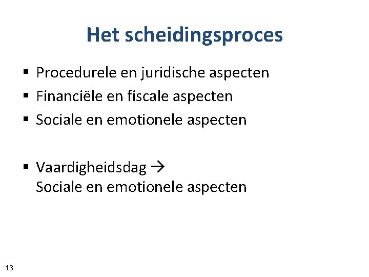 Het scheidingsproces § Procedurele en juridische aspecten § Financiële en fiscale aspecten § Sociale