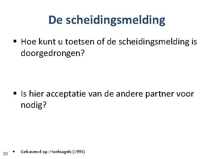 De scheidingsmelding § Hoe kunt u toetsen of de scheidingsmelding is doorgedrongen? § Is