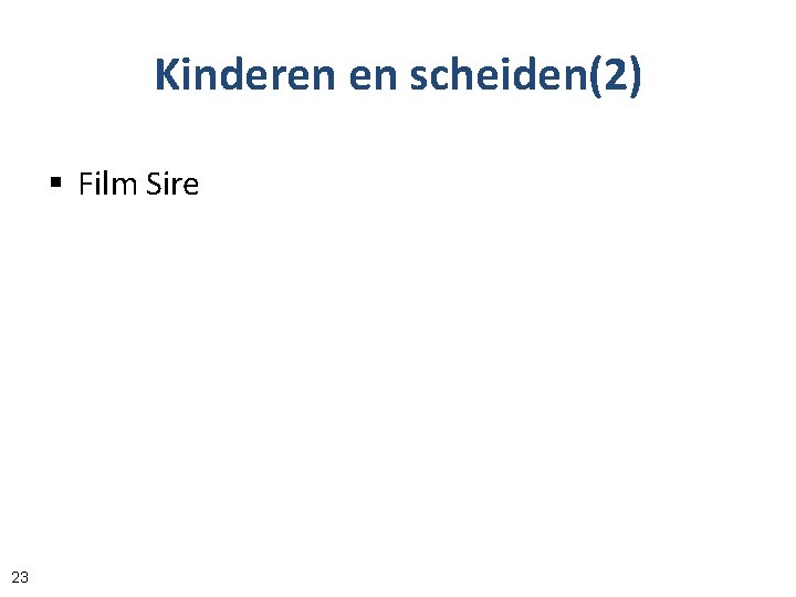 Kinderen en scheiden(2) § Film Sire 23 