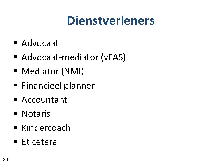 Dienstverleners § § § § 30 Advocaat-mediator (v. FAS) Mediator (NMI) Financieel planner Accountant