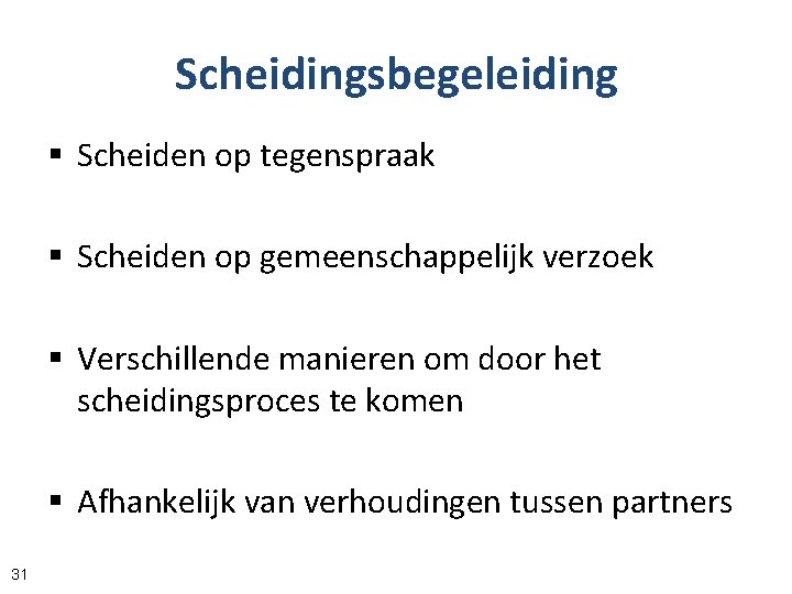 Scheidingsbegeleiding § Scheiden op tegenspraak § Scheiden op gemeenschappelijk verzoek § Verschillende manieren om