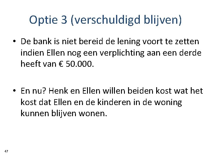 Optie 3 (verschuldigd blijven) • De bank is niet bereid de lening voort te