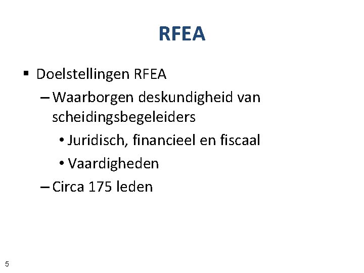 RFEA § Doelstellingen RFEA – Waarborgen deskundigheid van scheidingsbegeleiders • Juridisch, financieel en fiscaal