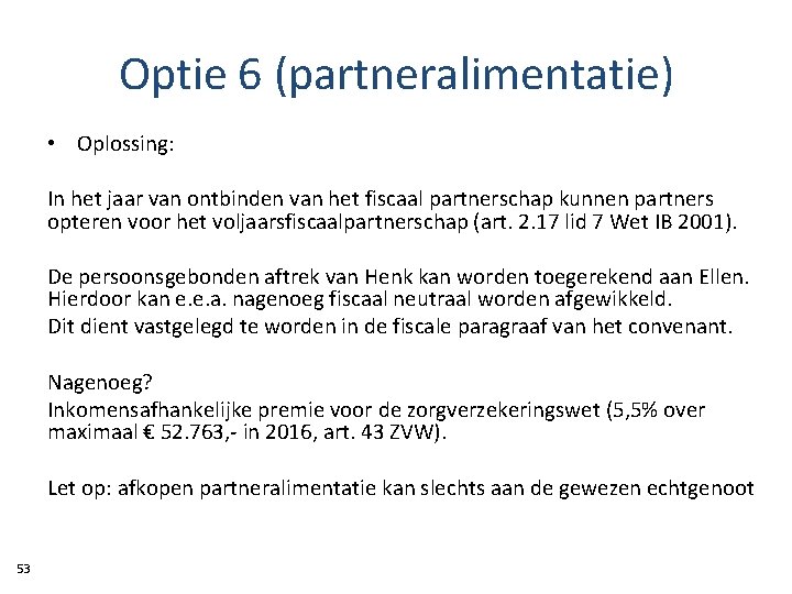 Optie 6 (partneralimentatie) • Oplossing: In het jaar van ontbinden van het fiscaal partnerschap