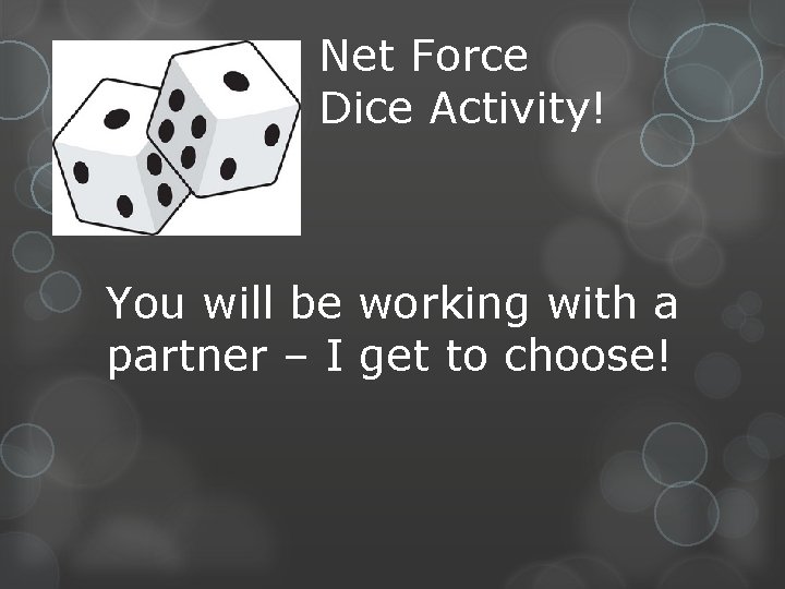 Net Force Dice Activity! You will be working with a partner – I get