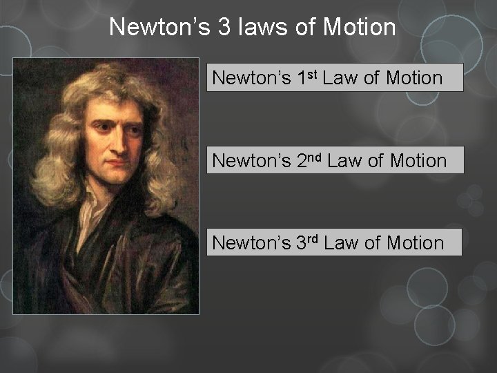 Newton’s 3 laws of Motion Newton’s 1 st Law of Motion Newton’s 2 nd