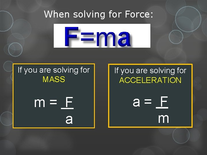 When solving for Force: If you are solving for MASS If you are solving