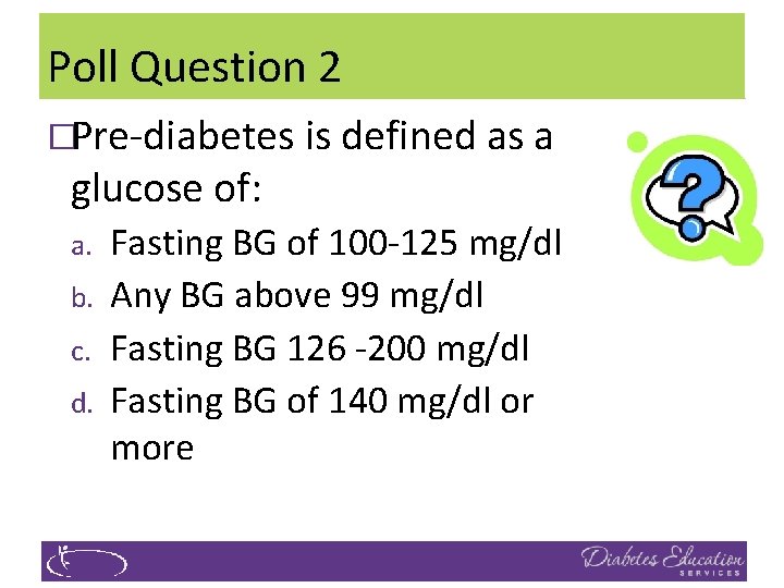 Poll Question 2 �Pre-diabetes is defined as a glucose of: a. b. c. d.