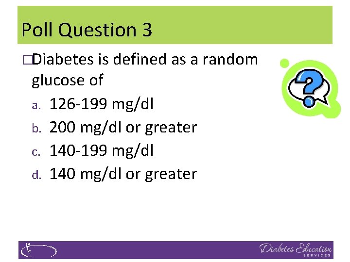 Poll Question 3 �Diabetes is defined as a random glucose of a. 126 -199