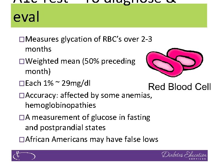 A 1 c Test – To diagnose & eval �Measures glycation of RBC’s over