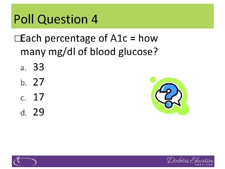 Poll Question 4 �Each percentage of A 1 c = how many mg/dl of
