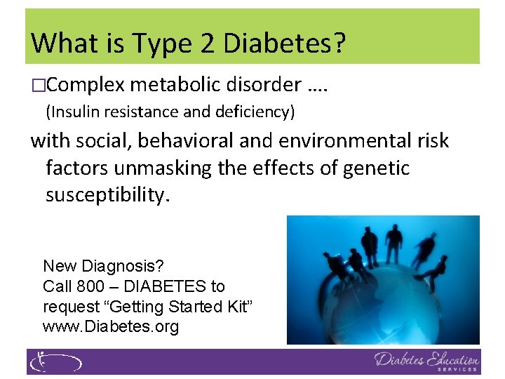 What is Type 2 Diabetes? �Complex metabolic disorder …. (Insulin resistance and deficiency) with