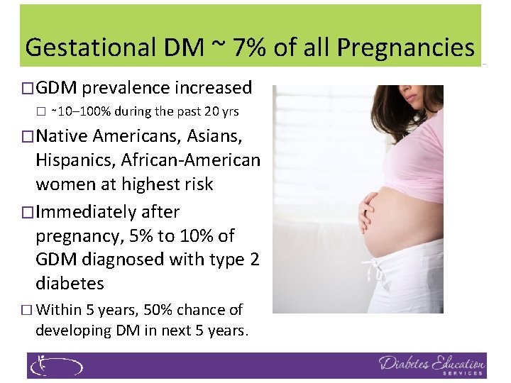 Gestational DM ~ 7% of all Pregnancies �GDM prevalence increased � ∼ 10– 100%